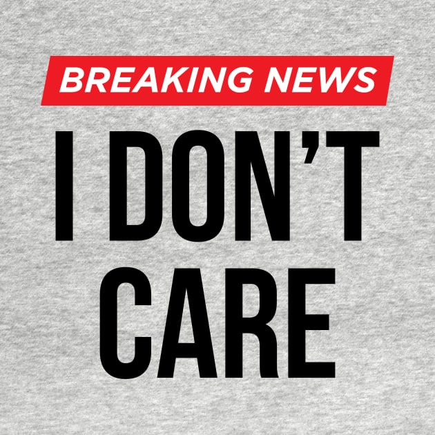 Breaking News I Don't Care by N8I
